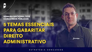 5 temas essenciais para gabaritar Direito Administrativo  Semana Nacional dos Concursos Públicos [upl. by Kinsman114]