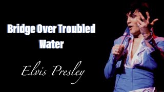 Elvis Presley  Bridge Over Troubled Water Lyrics [upl. by Neerac851]