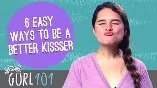 Gurl 101 – 6 Easy Ways To Be A Better Kisser [upl. by Annyahs]