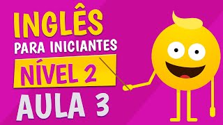 NÍVEL 2  AULA 3  INGLÊS PARA INICIANTES [upl. by Macfadyn]