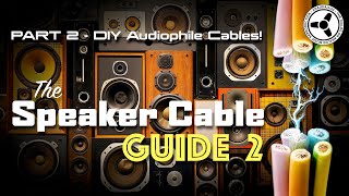 The Speaker Cable Guide Part 2  DIY audiophile cables [upl. by Oloap]