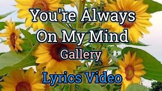 Youre Always On My Mind  Gallery Lyrics Video [upl. by Eldnik]