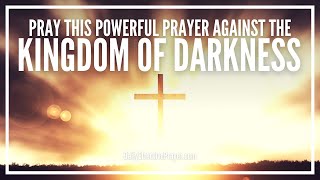 Powerful Prayer Against The Kingdom Of Darkness  Against Evil Spirits Demons [upl. by Leagiba]