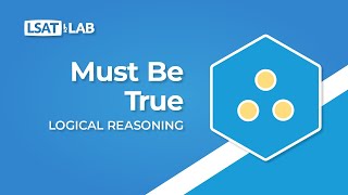 Must Be True  LSAT Logical Reasoning [upl. by Etteloc]