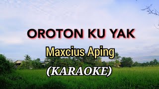 OROTON KU YAK  Maxcius Aping SONG [upl. by Meda108]