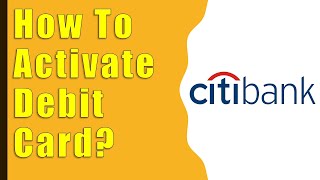 How to Activate CitiBank Debit Card [upl. by Simmonds77]