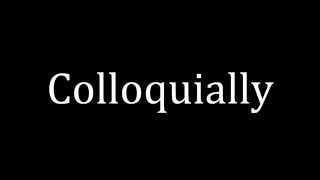 How to pronounce Colloquially [upl. by Nivej]