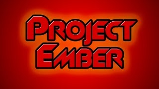 PROJECT EMBER FINAL RELEASE [upl. by Ahsina]