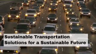 Sustainable Transportation Solutions for a Sustainable Future [upl. by Nnairol]