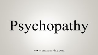 How To Say Psychopathy [upl. by Atinrahs717]